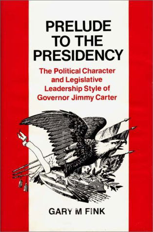 Cover for Gary M. Fink · Prelude to the Presidency: The Political Character and Legislative Leadership Style of Governor Jimmy Carter (Hardcover Book) [First edition] (1980)