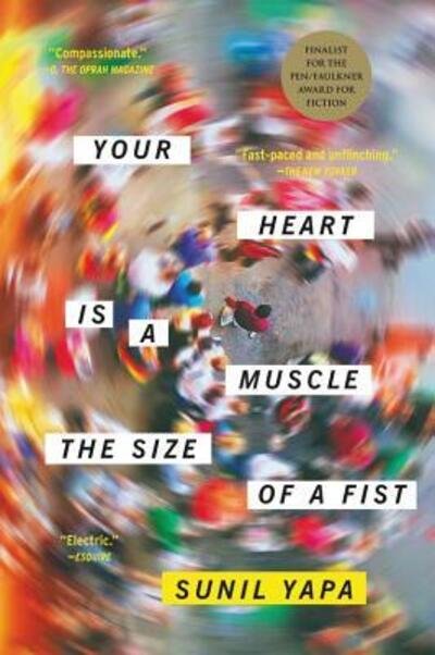 Cover for Sunil Yapa · Your Heart Is a Muscle the Size of a Fist (Book) (2016)
