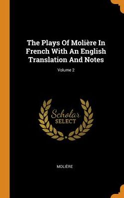 Cover for Moliere · The Plays of Moli re in French with an English Translation and Notes; Volume 2 (Hardcover Book) (2018)