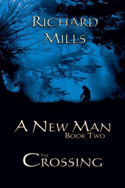 A New Man Book Two The Crossing - Richard Mills - Kirjat - lulu.com - 9780359477555 - keskiviikko 20. maaliskuuta 2019