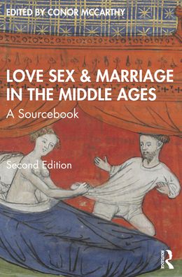 Cover for Conor McCarthy · Love, Sex &amp; Marriage in the Middle Ages: A Sourcebook (Paperback Book) (2022)