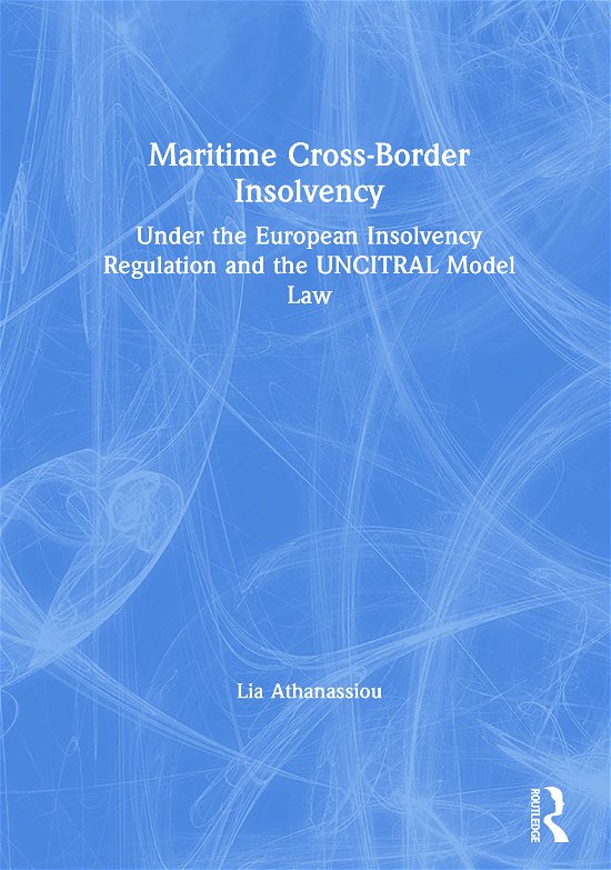 Cover for Lia Athanassiou · Maritime Cross-Border Insolvency: Under the European Insolvency Regulation and the UNCITRAL Model Law - Maritime and Transport Law Library (Paperback Bog) (2020)