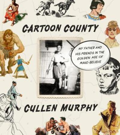 Cover for Cullen Murphy · Cartoon County: My Father and His Friends in the Golden Age of Make-Believe (Hardcover Book) [First edition. edition] (2017)