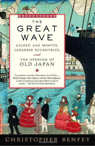 Cover for Christopher Benfey · The Great Wave: Gilded Age Misfits, Japanese Eccentrics, and the Opening of Old Japan (Paperback Book) [Reprint edition] (2004)