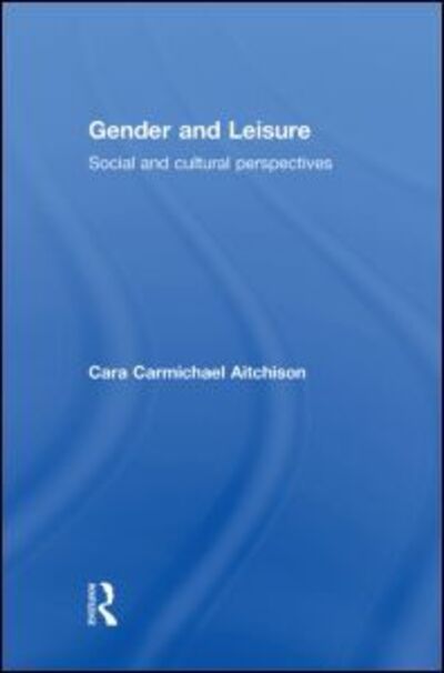 Cover for Cara Carmichael Aitchison · Gender and Leisure: Social and Cultural Perspectives (Innbunden bok) (2003)