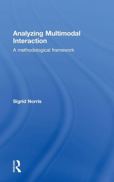 Cover for Sigrid Norris · Analyzing Multimodal Interaction: A Methodological Framework (Hardcover Book) (2004)