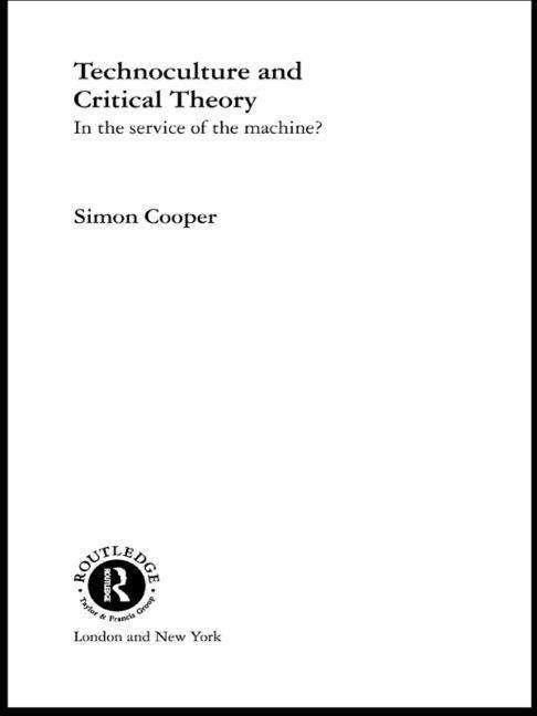 Cover for Simon Cooper · Technoculture and Critical Theory: In the Service of the Machine? - Routledge Studies in Science, Technology and Society (Paperback Book) [Reprint edition] (2014)