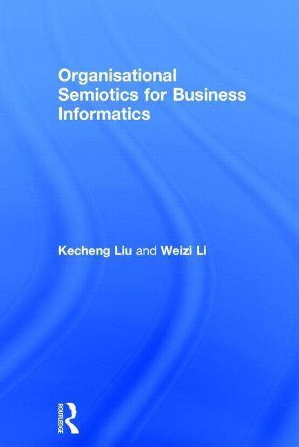 Cover for Kecheng Liu · Organisational Semiotics for Business Informatics (Hardcover Book) (2014)