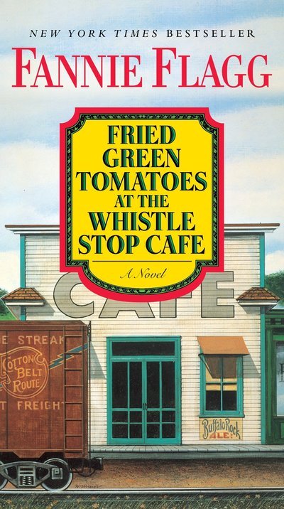 Cover for Fannie Flagg · Fried Green Tomatoes at the Whistle Stop Cafe: A Novel (Taschenbuch) (2016)