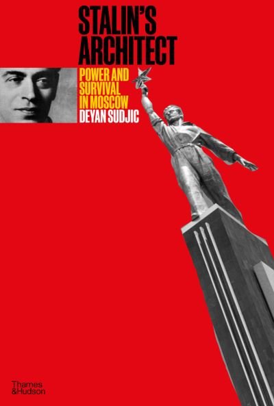 Cover for Deyan Sudjic · Stalin's Architect: Power and Survival in Moscow (Hardcover bog) (2022)