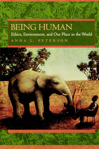 Cover for Anna L. Peterson · Being Human: Ethics, Environment, and Our Place in the World (Paperback Book) (2001)