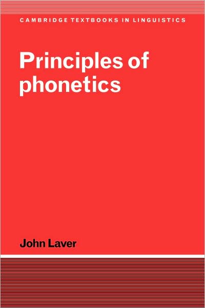 Cover for Laver, John (University of Edinburgh) · Principles of Phonetics - Cambridge Textbooks in Linguistics (Paperback Book) (1994)