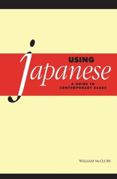 Cover for McClure, William (City University of New York) · Using Japanese: A Guide to Contemporary Usage (Hardcover Book) (2000)