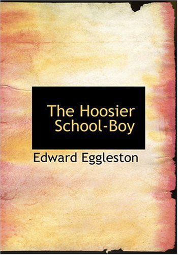 Cover for Edward Eggleston · The Hoosier School-boy (Hardcover Book) [Large Print, Lrg edition] (2008)