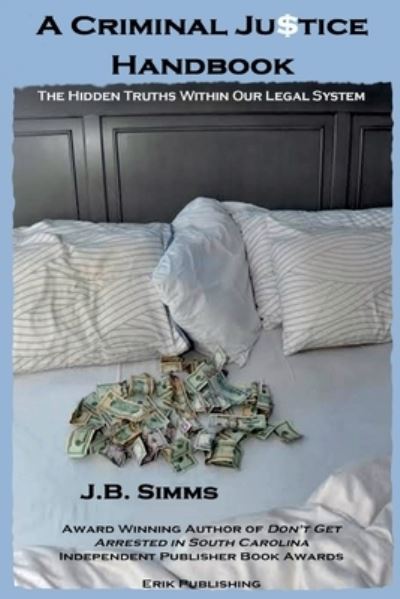 Cover for J B Simms · A Criminal Justice Handbook The Hidden Truths Within Our Legal System (Paperback Book) (2019)