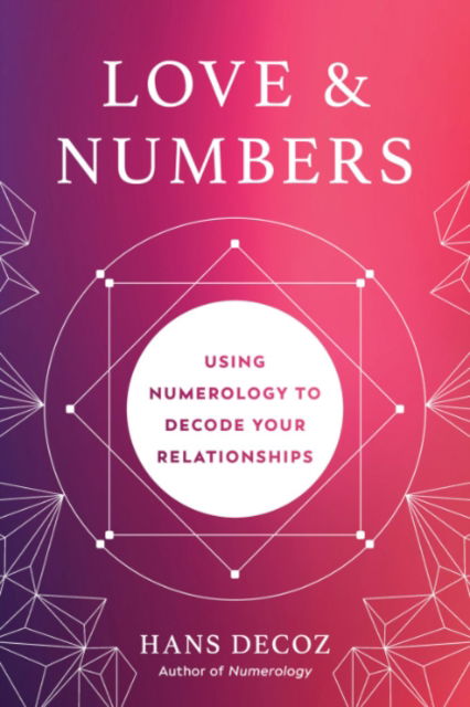 Cover for Decoz, Hans (Hans Decoz) · Love and Numbers: Using Numerology to Decode Your Relationships (Paperback Book) [3 Revised edition] (2025)