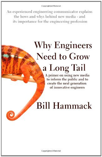 Why Engineers Need to Grow a Long Tail: a Primer on Using New Media to Inform the Public and to Create the Next Generation of Innovative Engineers - Bill Hammack - Livros - Articulate Noise Books - 9780615395555 - 26 de agosto de 2010