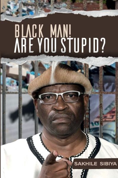 Cover for Sakhile Sibiya · Black Man! Are Your Stupid? (Pocketbok) (2021)