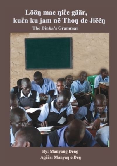 Cover for Manyang Deng · The Dinka's Grammar: Loeoe&amp;#331; mac &amp;#331; i&amp;#603; &amp;#776; c gaar, ku&amp;#603; &amp;#776; n ku jam ne Tho&amp;#331; de Jiee&amp;#331; (Paperback Book) (2020)