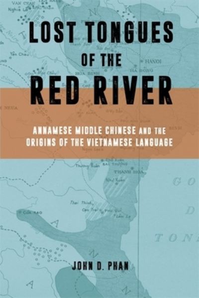 Cover for John D. Phan · Lost Tongues of the Red River: Annamese Middle Chinese &amp; the Origins of the Vietnamese Language - Harvard East Asian Monographs (Hardcover Book) (2025)