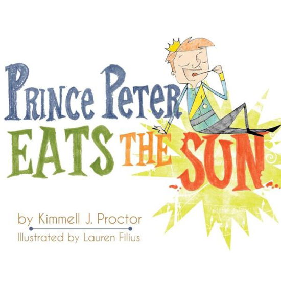 Cover for Kimmell J. Proctor · Prince Peter Eats the Sun (Paperback Bog) (2014)