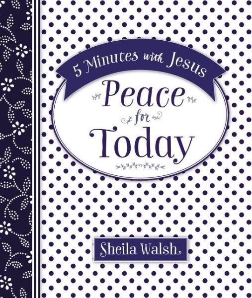 5 Minutes with Jesus: Peace for Today - Sheila Walsh - Livres - Thomas Nelson Publishers - 9780718032555 - 28 avril 2016