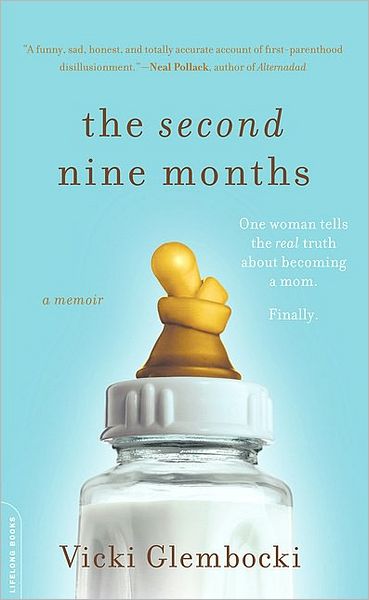 The Second Nine Months: One Woman Tells the Real Truth about Becoming a Mom. Finally. - Vicki Glembocki - Books - Hachette Books - 9780738212555 - January 6, 2009