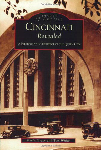 Cover for Tom White · Cincinnati Revealed: a Photographic  Heritage  of the Queen City  (Oh)  (Images of America) (Paperback Book) (2002)