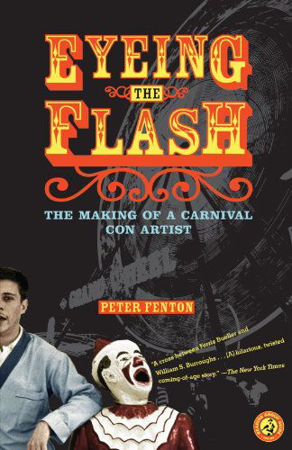 Eyeing the Flash: the Making of a Carnival Con Artist - Peter Fenton - Books - Simon & Schuster - 9780743258555 - March 6, 2006