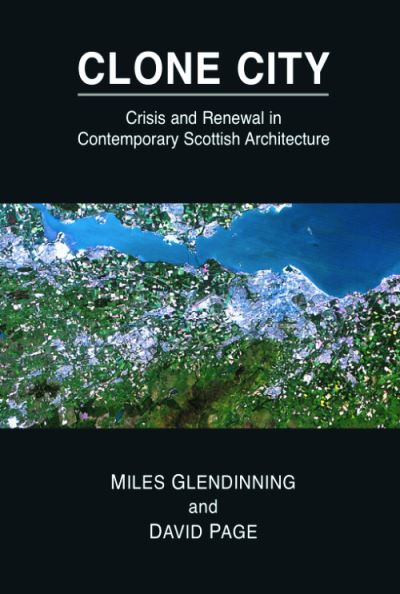 Cover for Miles Glendinning · Clone City - Crisis and Renewal in Contemporary Scottish Architecture (N/A) (1999)