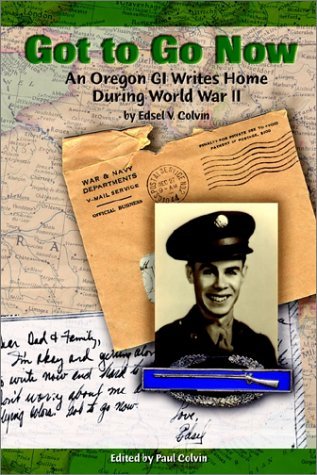 Cover for Edsel V. Colvin · Got to Go Now: an Oregon Gi Writes Home During World War II (Paperback Book) (2002)