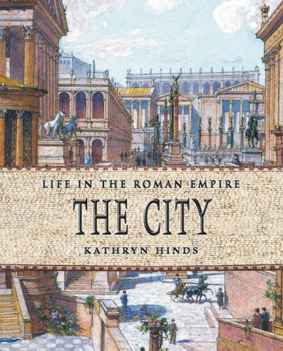 Cover for Kathryn Hinds · The City (Life in the Roman Empire) (Hardcover Book) (2006)