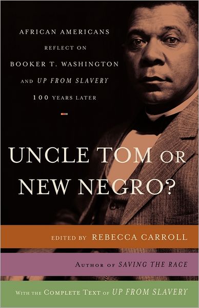 Cover for Rebecca Carroll · Uncle Tom or New Negro?: African Americans Reflect on Booker T. Washington and Up from Slavery One Hundred Years Later (Paperback Book) (2006)