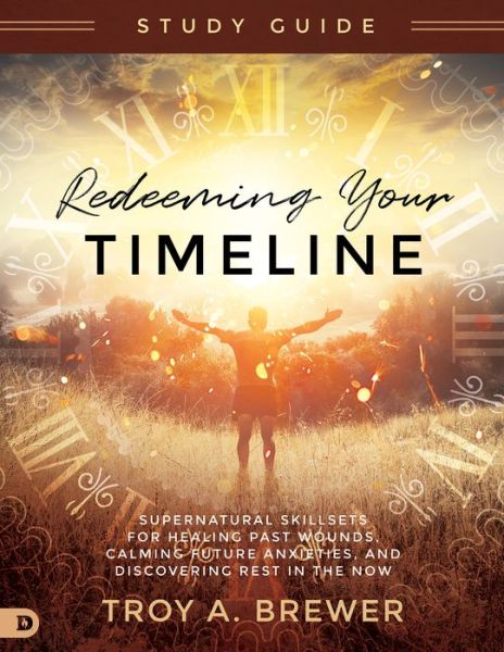 Cover for Troy Brewer · Redeeming Your Timeline Study Guide : Supernatural Skillsets for Healing Past Wounds, Calming Future Anxieties, and Discovering Rest in the Now (Paperback Book) (2021)