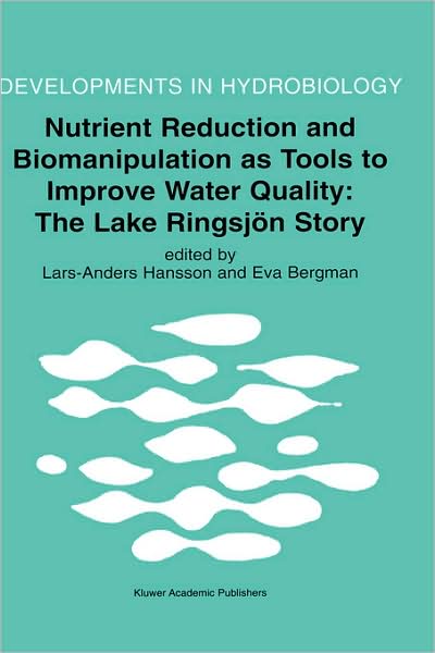 Cover for Lars-anders Hansson · Nutrient Reduction and Biomanipulation as Tools to Improve Water Quality: The Lake Ringsjoen Story - Developments in Hydrobiology (Hardcover Book) [Reprinted from HYDROBIOLOGIA, 1999 edition] (1999)