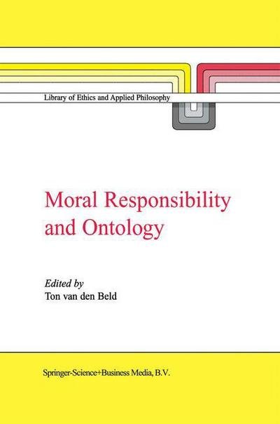 Cover for Ton Van den Beld · Moral Responsibility and Ontology - Library of Ethics and Applied Philosophy (Hardcover bog) [2000 edition] (2000)