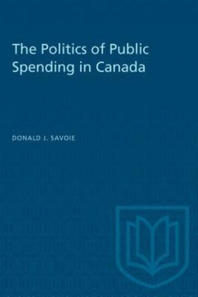 The Politics of Public Spending in Canad - Donald J. Savoie - Books - University of Toronto Press - 9780802067555 - February 1, 1990