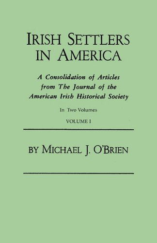 Cover for Michael J. O'brien · Irish Settlers in America. a Consolidation of Articles from the Journal of the American Irish Historical Society. in Two Volumes. Volume I (Taschenbuch) (2011)