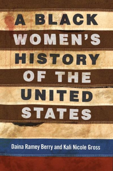 A Black Women's History of the United States - Daina Ramey Berry - Bücher - Beacon Press - 9780807033555 - 4. Februar 2020