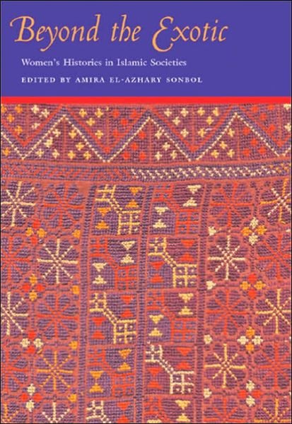 Cover for Amira Sonbol · Beyond the Exotic: Women's Histories in Islamic Societies - Gender, Culture, and Politics in the Middle East (Paperback Book) (2005)