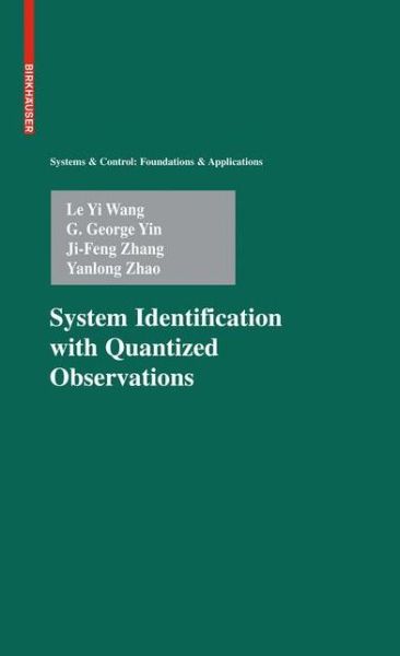 Cover for Le Yi Wang · System Identification with Quantized Observations - Systems &amp; Control: Foundations &amp; Applications (Hardcover Book) [1st edition] (2010)