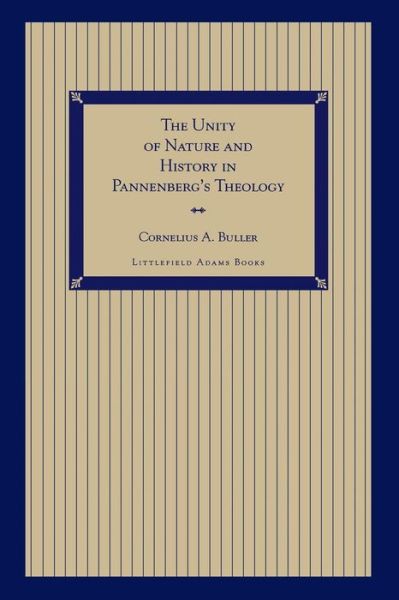 Cover for Cornelius A. Buller · The Unity of Nature and History in Pannenberg's Theology (Paperback Book) (1996)