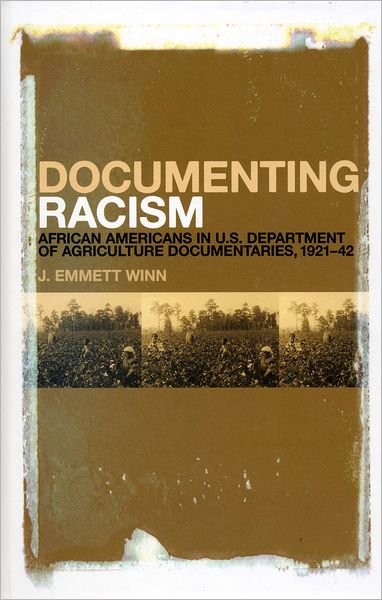 Cover for J. Emmett Winn · Documenting Racism: African Americans in US Department of Agriculture Documentaries, 1921-42 (Hardcover Book) (2012)