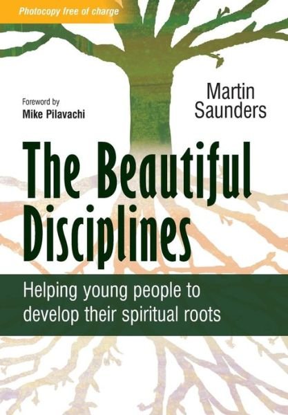 The Beautiful Disciplines: Helping young people to develop their spiritual roots - Martin Saunders - Bøger - SPCK Publishing - 9780857210555 - 18. november 2011