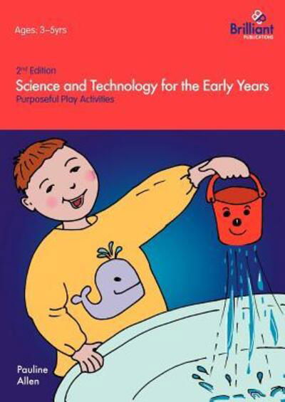 Science and Technology For The Early Years: Purposeful Play Activities - Pauline Allen - Böcker - Brilliant Publications - 9780857476555 - 10 juli 2012