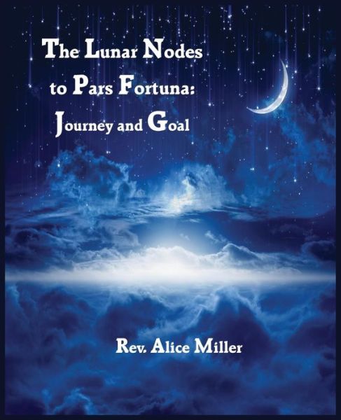 The Lunar Nodes to Pars Fortuna: Journey and Goal - Alice Miller - Books - American Federation of Astrologers - 9780866906555 - March 2, 2015