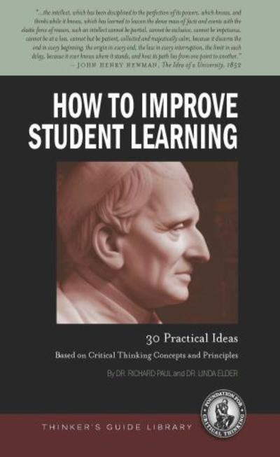 Cover for Richard Paul · How to Improve Student Learning: 30 Practical Ideas Based on Critical Thinking Concepts and Principles - Thinker's Guide Library (Paperback Book) (2014)