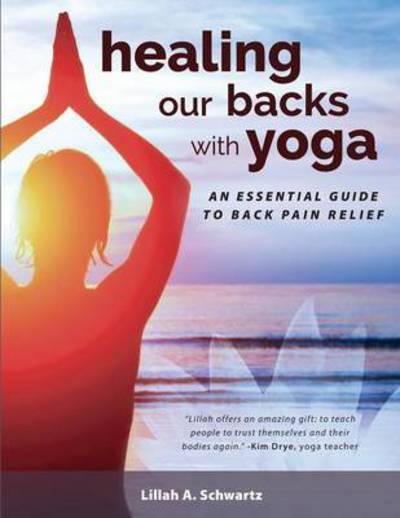 Cover for Lillah Schwartz · Healing Our Backs with Yoga: : An Essential Guide to Back Pain Relief (Paperback Book) (2018)