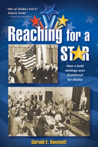 Cover for Gerald E. Bowkett · Reaching for a Star: How a Bold Strategy Won Statehood for Alaska (Paperback Book) [Second edition] (2009)