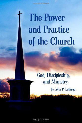 Cover for John P Lathrop · The Power and Practice of the Church: God, Discipleship, and Ministry (Paperback Book) (2010)